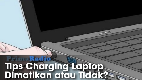 Tips-Charging-Laptop -yang-Benar,-Dimatikan-atau-Tidak