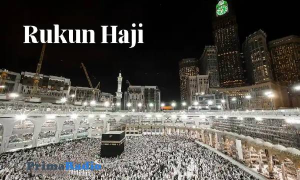 Rukun Haji Adalah: Penjelasan dan Keutamaan Ibadah Haji